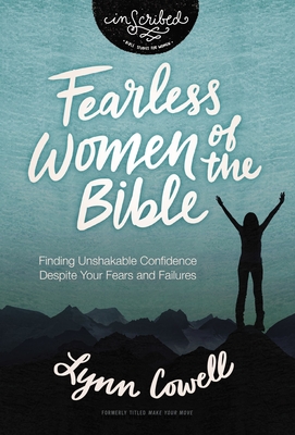 Fearless Women of the Bible: Finding Unshakable Confidence Despite Your Fears and Failures - Cowell, Lynn