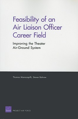 Feasibility of an Air Liaison Officer Career Field: Improving the Theater Air-Ground System - Manacapilli, Thomas