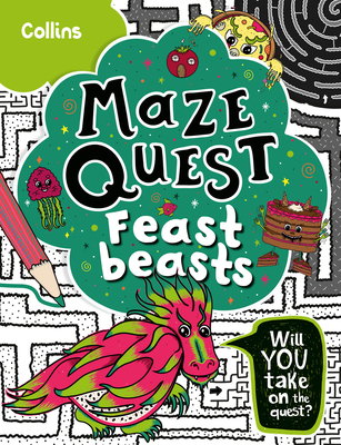 Feast Beasts: Solve 50 Mazes in This Adventure Story for Kids Aged 7+ - Marie Hunt, Kia, and Collins Kids