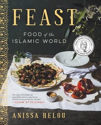 Feast: Food of the Islamic World: A James Beard Award Winning Cookbook - Helou, Anissa