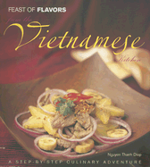Feast of Flavors from the Vietnamese Kitchen: A Step by Step Culinary Adventure