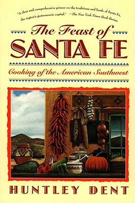 Feast of Santa Fe: Cooking of the American Southwest - Dent, Huntley
