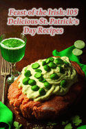 Feast of the Irish: 105 Delicious St. Patrick's Day Recipes