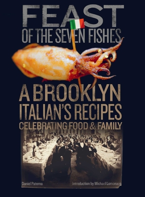 Feast of the Seven Fishes: A Brooklyn-Italian's Recipes Celebrating Food and Family - Paterna, Daniel, and Turturro, John, and Lomonaco, Michael