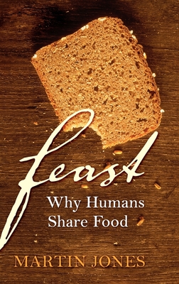 Feast: Why Humans Share Food - Jones, Martin, Dr.