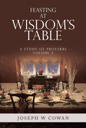 Feasting at Wisdom's Table: A Study of Proverbs