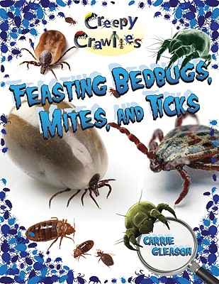 Feasting Bedbugs, Mites, and Ticks - Gleason, Carrie