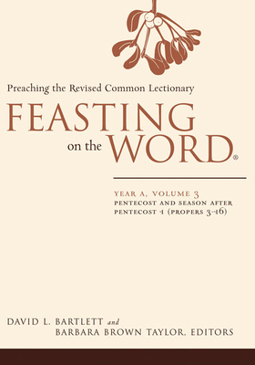 Feasting on the Word: Year A, Volume 3: Preaching the Revised Common Lectionary - Bartlett, David L (Editor), and Taylor, Barbara Brown (Editor)