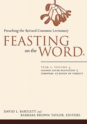 Feasting on the Word: Year A, Volume 4: Preaching the Revised Common Lectionary - Bartlett, David L (Editor), and Taylor, Barbara Brown (Editor)