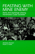 Feasting with Mine Enemy: Rank and Exchange Among Northwest Coast Societies - Rosman, Abraham, and Rubel, Paula