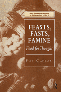 Feasts, Fasts, Famine: Food for Thought