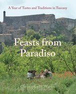 Feasts from Paradiso: A Year of Tastes and Traditions in Tuscany