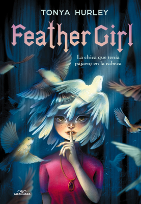 Feather Girl: La Chica Que Ten?a Pjaros En La Cabeza / Feather Girl: The Girl W Ith Birds in Her Head - Feathervein - Hurley, Tonya