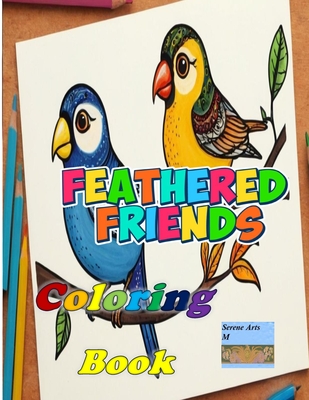 Feathered Friends Coloring Book: Birds - M, Serene Arts, and Zs, Marvin