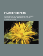 Feathered Pets: A Treatise on the Food, Breeding, and Care of Canaries, Parrots, and Other Cage Birds