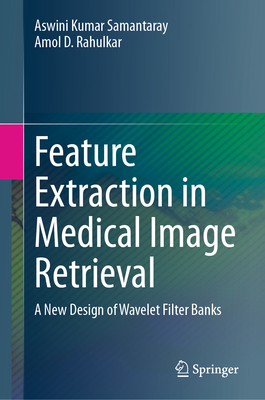 Feature Extraction in Medical Image Retrieval: A New Design of Wavelet Filter Banks - Samantaray, Aswini Kumar, and Rahulkar, Amol D.