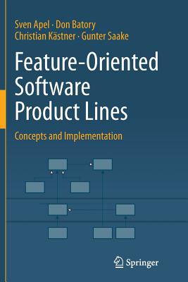 Feature-Oriented Software Product Lines: Concepts and Implementation - Apel, Sven, and Batory, Don, and Kstner, Christian