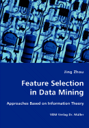 Feature Selection in Data Mining - Approaches Based on Information Theory - Zhou, Jing, PhD