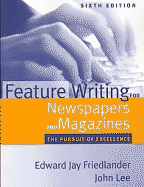 Feature Writing for Newspapers and Magazines: The Pursuit of Excellence - Friedlander, Edward Jay, and Lee, John