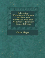 Febronius: Weihbischof Johann Nicolaus Von Hontheim Und Sein Widerruf - Mejer, Otto