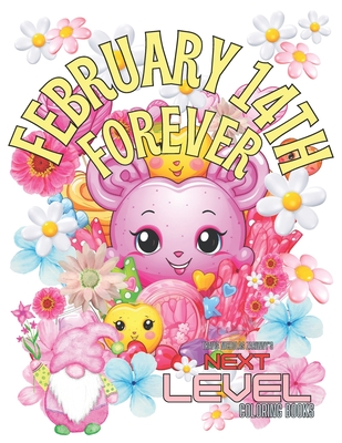 February 14th Forever: Love Warms the Heart! Color Super Cute Candy Characters. Celebrate February 14th! Fun illustrations of Valentine's Day Hearts, Flowers and Silly Candy Creations. Travis Nicholas Zariwny's NEXT LEVEL COLORING BOOKS - Zariwny, Travis Nicholas