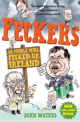 Feckers: 50 People Who Fecked Up Ireland - Waters, John