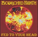 Fed To Your Head - Scorched Earth