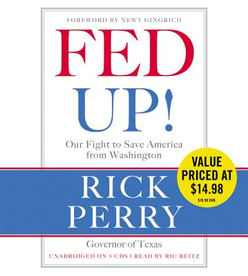 Fed Up!: Our Fight to Save America from Washington - Perry, Rick, and Gingrich, Newt (Foreword by), and Reitz, Ric (Read by)