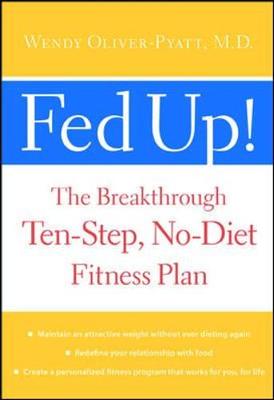 Fed Up! : the Breakthrough Ten-Step, No-Diet Fitness Plan - Oliver-Pyatt, Wendy