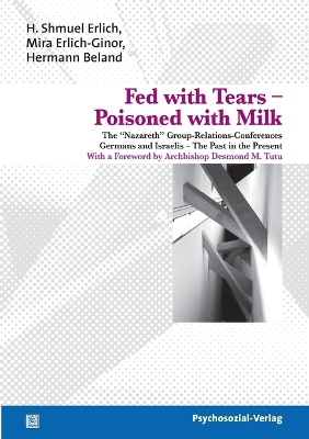 Fed with Tears - Poisoned with Milk - Erlich, H Shmuel (Editor), and Erlich-Ginor, Mira (Editor), and Beland, Hermann (Editor)