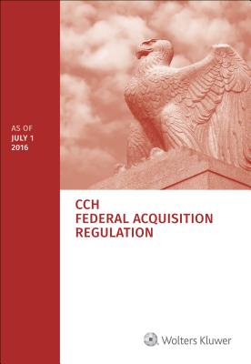 Federal Acquisition Regulation (Far): As of 7/2016 - Cch