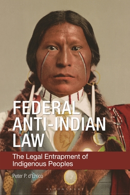 Federal Anti-Indian Law: The Legal Entrapment of Indigenous Peoples - d'Errico, Peter P.