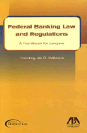 Federal Banking Law and Regulations: A Handbook for Lawyers