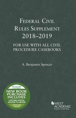 Federal Civil Rules Supplement: 2018-2019, For Use with All Civil Procedure Casebooks - Spencer, A.
