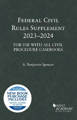 Federal Civil Rules Supplement, 2023-2024, For Use with All Civil Procedure Casebooks - Spencer, A. Benjamin