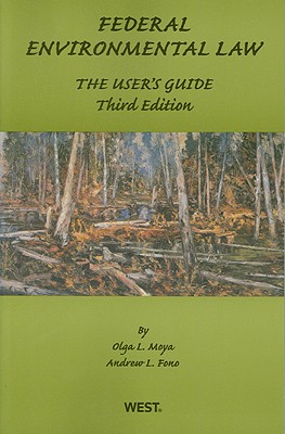 Federal Environmental Law: The User's Guide - Moya, Olga, and Fono, Andrew