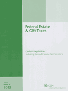Federal Estate & Gift Taxes: Code & Regulations (Including Related Income Tax Provisions), as of March 2020
