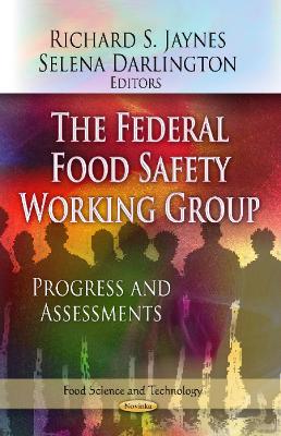 Federal Food Safety Working Group: Progress & Assessments - Jaynes, Richard S (Editor), and Darlington, Selena (Editor)