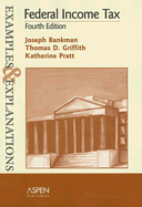 Federal Income Tax: Examples and Explanations - Bankman, Joseph, and Griffith, Thomas D, and Pratt, Katherine