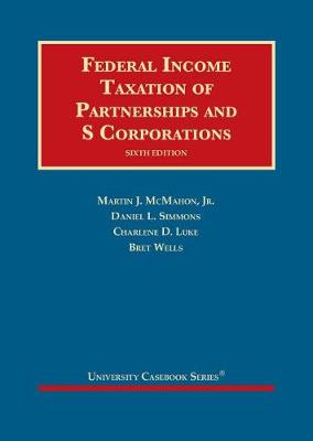 Federal Income Taxation of Partnerships and S Corporations - Jr., Martin J. McMahon, and Simmons, Daniel L., and Luke, Charlene D.