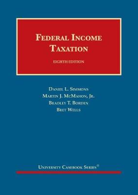 Federal Income Taxation - Simmons, Daniel L., and Jr., Martin J. McMahon, and Borden, Bradley T.