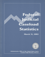 Federal Judicial Caseload Statistics, March 31, 2002 - Statistics Division Administrative Office of the United States Courts (Producer)