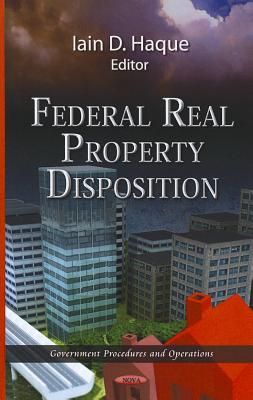 Federal Real Property Disposition - Haque, Iain D (Editor)