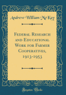 Federal Research and Educational Work for Farmer Cooperatives, 1913-1953 (Classic Reprint)