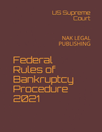 Federal Rules of Bankruptcy Procedure 2021: Nak Legal Publishing