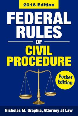 Federal Rules of Civil Procedure 2016, Pocket Edition: Complete Rules as Revised for 2016 - Graphia, Nicholas M