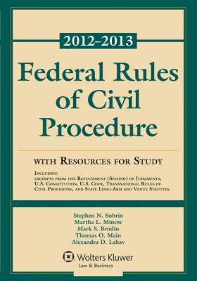 Federal Rules of Civil Procedure with Resources for Study 2012-2013 - Subrin, Stephen N, and Minow, Martha L, and Brodin, Mark S