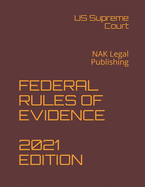 Federal Rules of Evidence 2021 Edition: NAK Legal Publishing