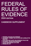 Federal Rules of Evidence; 2024 Edition (Casebook Supplement): With Advisory Committee notes, Rule 502 explanatory note, internal cross-references, quick reference outline, and enabling act