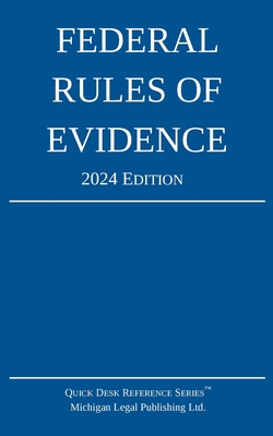 Federal Rules of Evidence; 2024 Edition: With Internal Cross-References - Michigan Legal Publishing Ltd